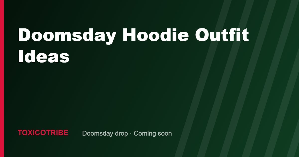 Doomsday Hoodie Outfit Ideas and Sizing Guide: How to Style Yours